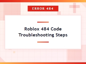 How to Fix Roblox Error Code 484