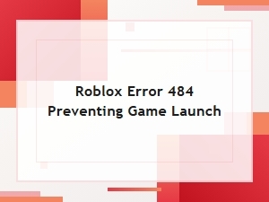 How to Fix Roblox Error 484