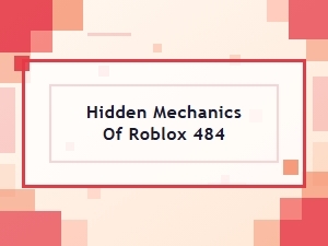 Uncovering Roblox 484's Hidden Gameplay Mechanics
