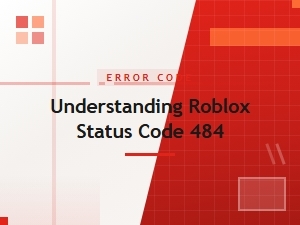 Understanding Roblox Error Code 484